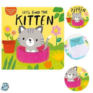 Let's Find the Kitten is hiding. Let s go and find her! There are lots of animals playing in the garden, but could any of them be Kitten? Peek through the pages and lift the touchy-feely felt flaps to find out!